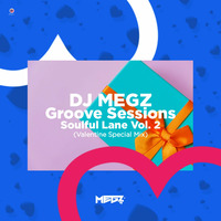 Dj Megz Groove Sessions_Soulful Lane Vol.2 (Valentine Mix By DJ Megz Ls) by Dj Megz Ls