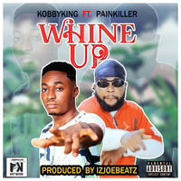 KobbyKing ft PainKiller - Whine-Up_(Prod by IzJoe Beatz) by Lewis Painkiller