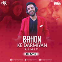 Bahon Ke Darmiyan (Remix) - DJ NYK by Beatz Nation India