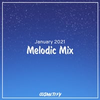 Melodic Mix - January 2021 by Cosmetify