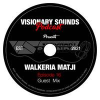 Visionary Sounds Podcast - Episode 16 Guest Mix By Walkeria Matji by Visionary Sounds - Podcast