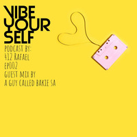 Vibe Yourself EP002 Guest Mix By A G u y C a l l e d [ B a k i e ] SA by Vibe YourSelf SA