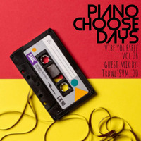 PianoChooseDays Vol.06 Guest Mix by Trbwl'SVM_00 by Vibe YourSelf SA