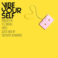 Vibe YourSelf EP005 Guest Mix By Infinite Kumkani by Vibe YourSelf SA