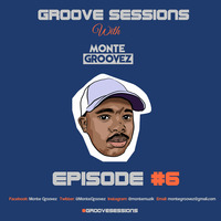GROOVE SESSIONS EPISODE 6 by Montè Groovez