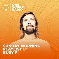 Sunday Morning Playlist by Busy P - One World Radio by KEXXX FM Radio| BEST ELECTRONIC DANCE MIXESS