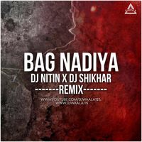 Bag Nadiya - Remix - Dj Nitin x Dj Shikhar - Djwaala by Djwaala