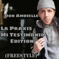 Don Amdielle - La Praxis (Mi Testimonio Edition) Freestyle by Don Amdielle