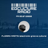 Florian Martin @ EGCULTURE Radio (03.07.2020) by Electronic Beatz Network