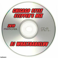 Chicago Style Stepper's Mix - 2019 (Dj WhaltBabieLuv) by Dj WhaltBabieLuv's