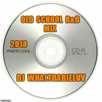 Old School R&amp;B Mix - 2018 - (Dj WhaltBabieLuv) by Dj WhaltBabieLuv's