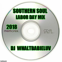 Southern Soul / R&amp;B Labor Day Mix 2018 - (Dj WhaltBabieLuv) by Dj WhaltBabieLuv's