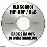 Ol' Skool Hip-Hop/R&amp;B Mix - Back 2 Da 80's (Dj Whaltbabieluv) by Dj WhaltBabieLuv's