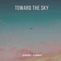 Toward The Sky by Jeremy Cubert