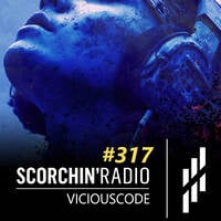 Scorchin' Radio 317 with ViciousCode by ViciousCode