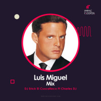 Luis Miguel Mix DJ Erick El Cuscatleco Ft Charles DJ IR by Impac Records