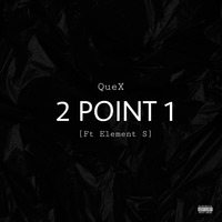 2POINT1(Ft Element S) by QueX