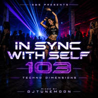 In Sync With Self 103 - Techno Dimensions by DJ TuneMoon | IN SYNC WITH SELF