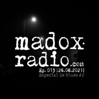 madox radio 013 [26.08.2021] :: 2º especial de blues by ivan madox
