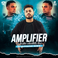 Amplifier vs Kaiko Chedhta Hai (Remix) - DJ Alphacue by AIDC