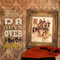 Balkan Paradise Orchestra - Da Mas Over (Lo Puto Cat Remix) by Lo Puto Cat