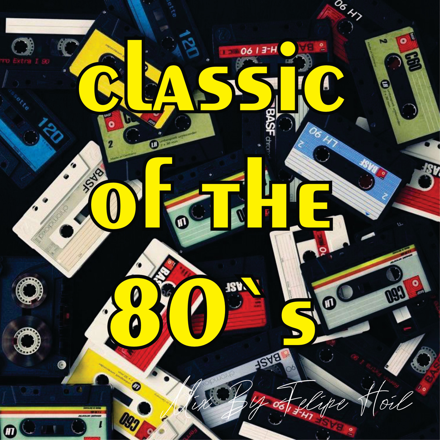 Classic of the 80`s - Mix By Felipe Hoil