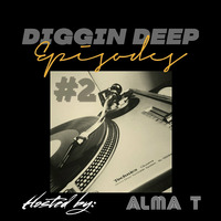 Diggin Deep Episode #02 Guest Mix By Alma T by Diggin' Deep Episodes