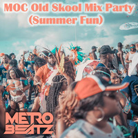 MOC Old Skool Mix Party (Summer Fun) (Aired On MOCRadio.com 6-12-21) by Metro Beatz