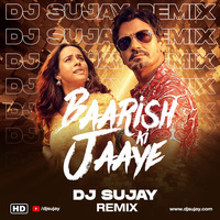 Baarish Ki Jaaye - DJ Sujay Remix by Ðj Sujay