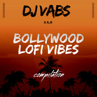BOLLYWOOD LOFI VIBES - DJ VABS by Vabs