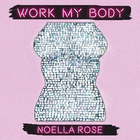 Noella Rose - Work My Body by Noella Rose