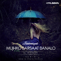 Mujhko Barsaat Bana ( Reprise) - DJ Traxeon by Traxeon