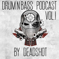 Deadshot-Drum &amp; Bass Podcast Vol.1 by John Caulfield©