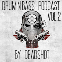 Deadshot-Drum &amp; Bass Podcast Vol.2 by John Caulfield©