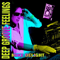 MIKE DELIGHT - DEEP GROOVE FEELINGS (#mixtape) by Mike Delight