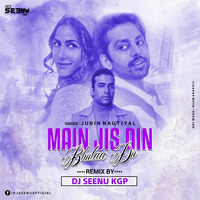 MAIN JIS DIN BHULAA DU [ REMIX ] DJ SEENU KGP by Dj Seenu KGp