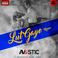 Lut Gaye (Remix) - AViiSTIC | Deep House | Emraan Hashmi, Yukti | Jubin Nautiyal, Tanishk by Aviistic