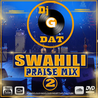 Swahili Praise Mix Vol 2_Dj Gdat by Dj G DAT
