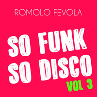 So Funk So Disco Vol 3 by Romolo Fevola