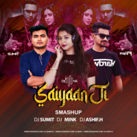Saiyaan Ji (Smashup) Dj  Sumit  Dj Mink  Dj Ashif.h by DJ SUMIT