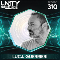 Unity Brothers Podcast #310 [GUEST MIX BY LUCA GUERRIERI] by Unity Brothers