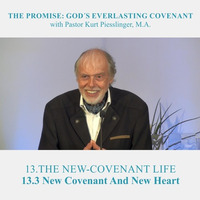 13.3 New Covenant And New Heart - THE NEW-COVENANT LIFE | Pastor Kurt Piesslinger, M.A. by FulfilledDesire