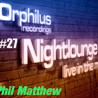 Orphilus Nightlounge #27 - Phil Matthew &amp; Dj HvS (17.07.2021) by Orphilus