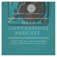 Gathering Of Good Music 50 Guestmix By Pablo Monama by Deep Conventions Podcast