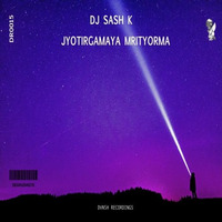 DJ Sash K - Jyotirgamaya Mrityorma by Dj Sash K