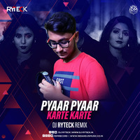 Pyaar Pyaar Karte Karte (Club Remix) - DJ Ryteck by DJ Ryteck