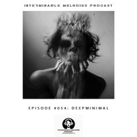 Interminable Melodies Podcast #054 Guest Mix DeepMinimal by Interminable Melodies Podcast