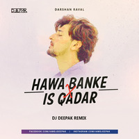 Hawa Banke &amp; Is Qadar (Remix) | DJ Deepak | Darshan Raval | Tulsi Kumar | New Bollywood Remix 2021 by iamDJDeepak