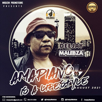 Amapiano Is A LifeStyle (August 2021) by Deejay Malebza II