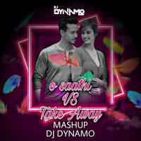 O Saathi vs Take Away Mashup DJ DYNAMO by DJ DYNAMO